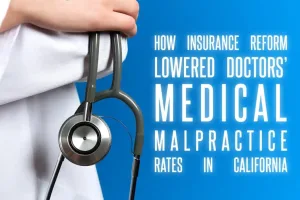 How Insurance Reform Lowered Doctors’ Medical Malpractice Rates in California