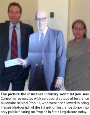 Consumer Watchdog Campaign: Consumer and Civil Rights Advocates Not Allowed To Display Picture Of Insurance Billionaire Behind Prop 33 At Legislative Hearings; Expose New Lies Behind Advertised “Discounts”