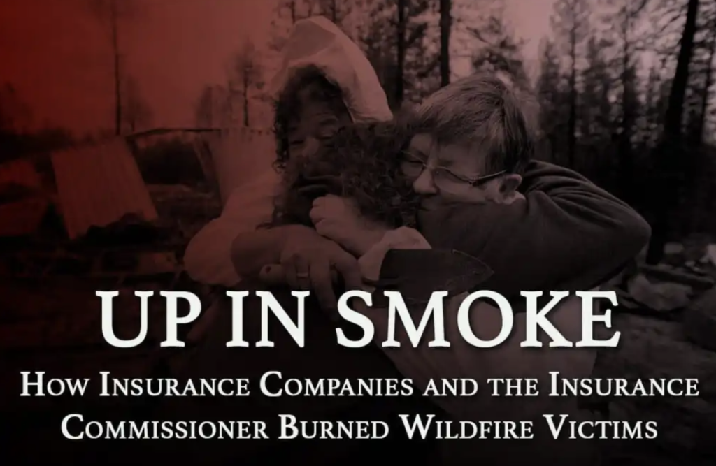 Up In Smoke: How Insurance Companies and the Insurance Commissioner Burn Wildfire Victims