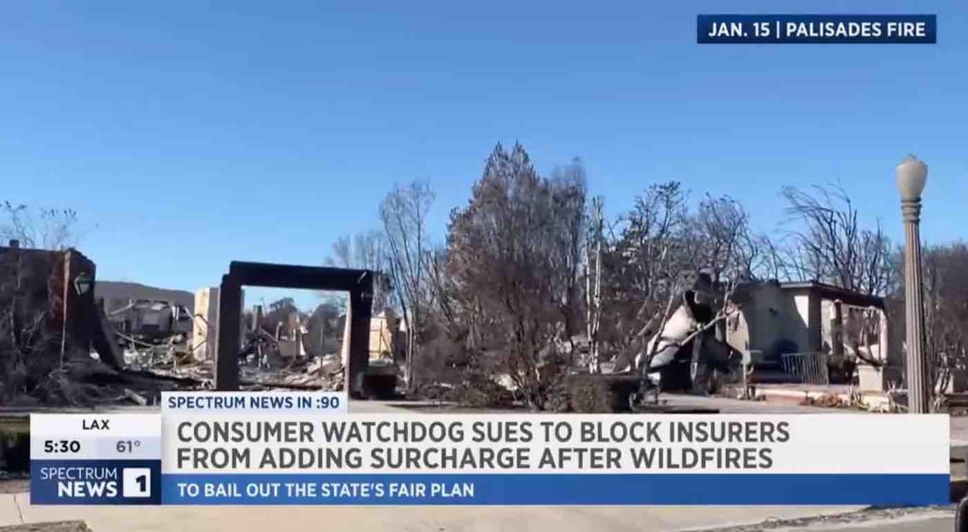 Spectrum News 1 (San Fernando Valley)Â –Â Los Angeles, CA: Consumer Watchdog Sues To Block Insurers From Adding Surcharge After Wildfires